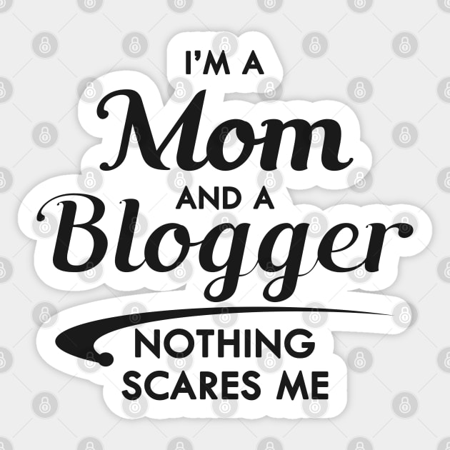 Mom and blogger - I'm a mom and a blogger nothing scares me Sticker by KC Happy Shop